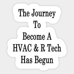 The Journey To Become A HVAC & R Tech Has Begun Sticker